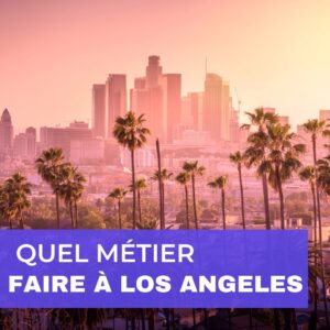 Lire la suite à propos de l’article Quel Métier Faire à Los Angeles? (Opportunités de Carrière)