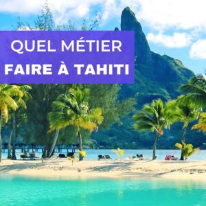 Lire la suite à propos de l’article Quel Métier Faire à Tahiti (19 Jobs Prometteurs)